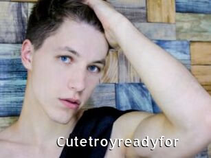 Cutetroyreadyfor