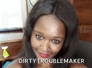 DIRTY_TROUBLEMAKER