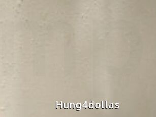 Hung4dollas
