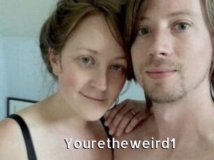 Youretheweird1